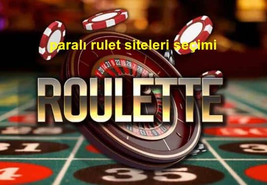 paralı rulet siteleri seçimi
