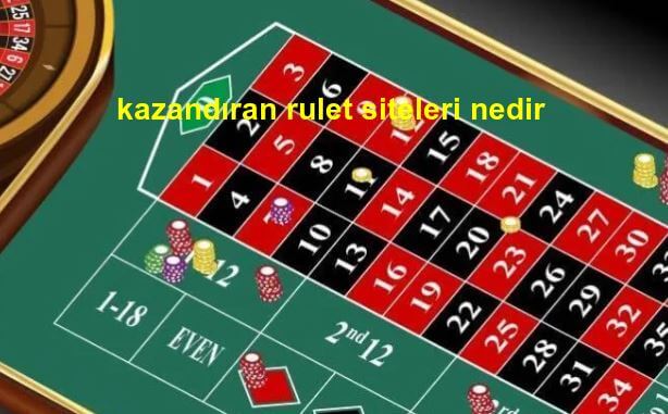 kazandıran rulet siteleri nedir